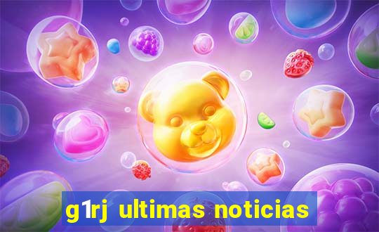 g1rj ultimas noticias